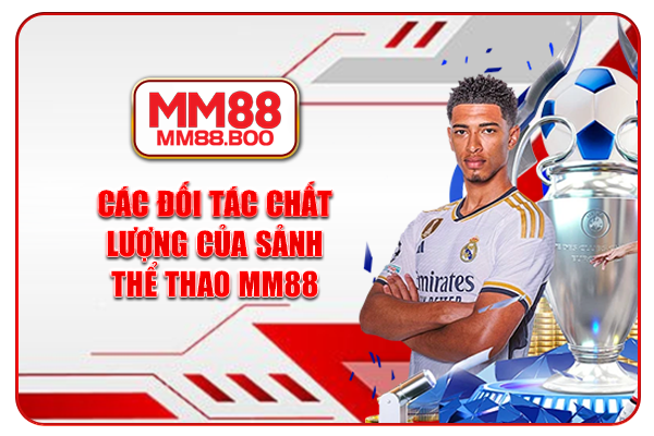 Các đối tác chất lượng của sảnh thể thao MM88