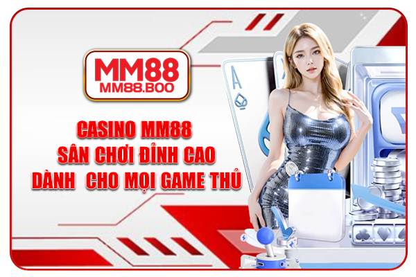 Casino MM88 - Sân Chơi Đỉnh Cao Dành Cho Mọi Game Thủ