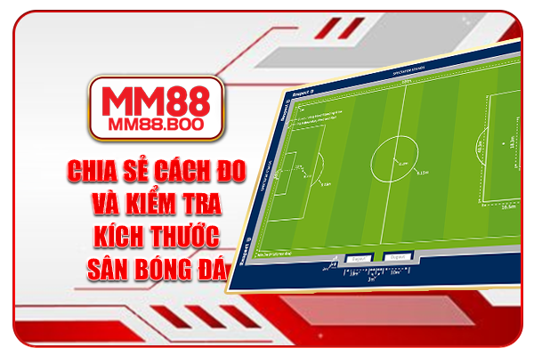 Chia sẻ cách đo và kiểm tra kích thước sân bóng đá