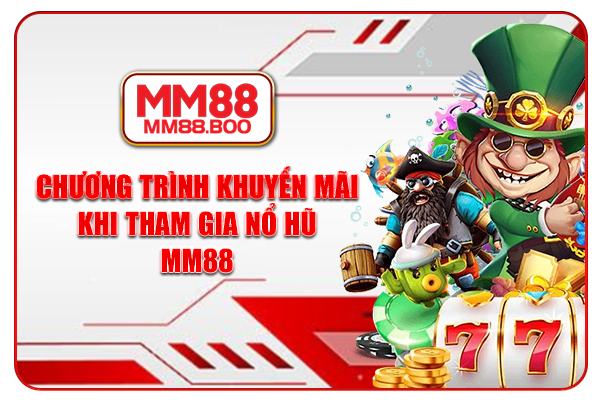 Chương trình khuyến mãi khi tham gia nổ hũ MM88