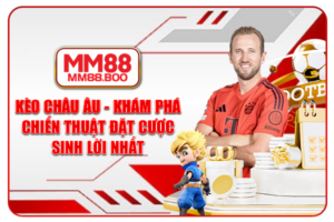 Kèo Châu Âu - Khám Phá Chiến Thuật Đặt Cược Sinh Lời Nhất
