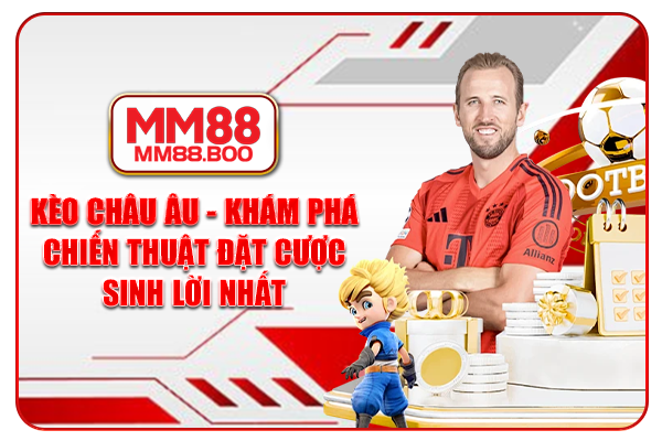 Kèo Châu Âu - Khám Phá Chiến Thuật Đặt Cược Sinh Lời Nhất