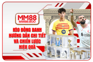 Kèo Đồng Banh – Hướng Dẫn Chi Tiết Và Chiến Lược Hiệu Quả