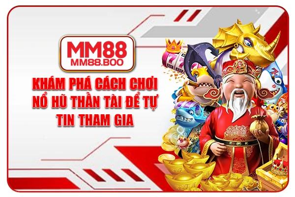 Khám phá cách chơi Nổ Hũ Thần Tài để tự tin tham gia