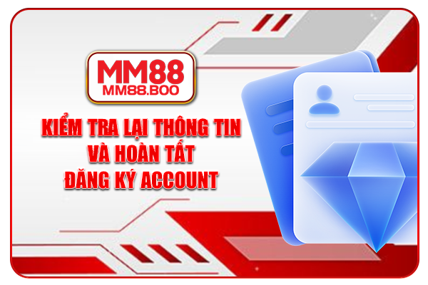 Kiểm tra lại thông tin và hoàn tất đăng ký account