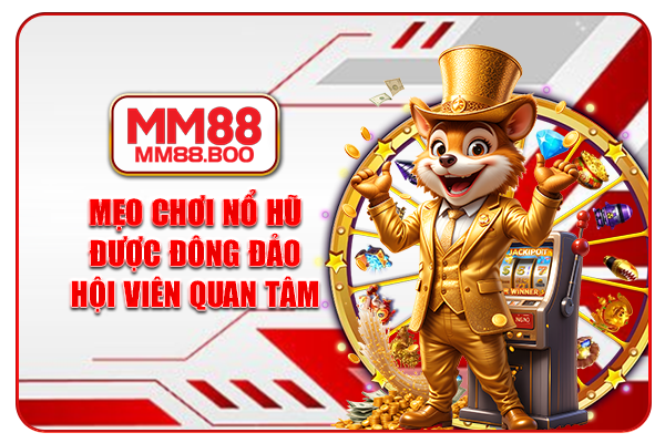 Mẹo chơi nổ hũ được đông đảo hội viên quan tâm