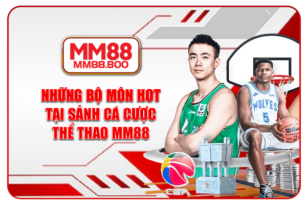 Những bộ môn hot tại sảnh cá cược thể thao MM88