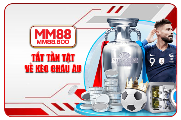 Tất tần tật về kèo châu Âu